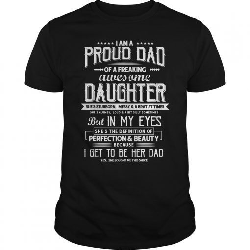 Mens I am a Proud Dad of a Freaking Tshirt Fathers day Gifts