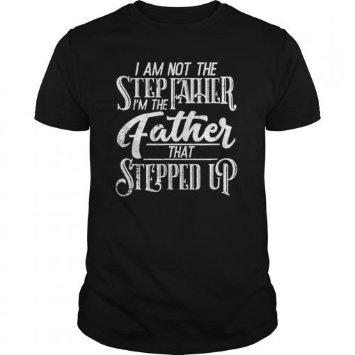 Mens I am not the Stepfather T Shirt Fathers Day Gift