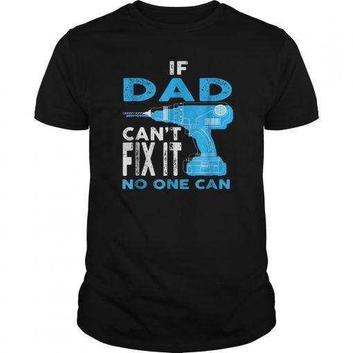 Mens If Dad Can't Fix It No One Can Gift Father's Day Tee Tshirt