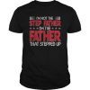 Mens I'm Not The Step Father Stepped Up T shirt Fathers Day Gifts