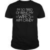 Mens I'm So Tired Of Being My Wife's Arm Candy T-Shirts