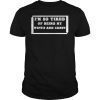 Mens Im so tired of being my wifes arm candy Shirt For Men