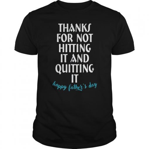 Mens Thanks for not hitting it and quitting it Tee Shirt