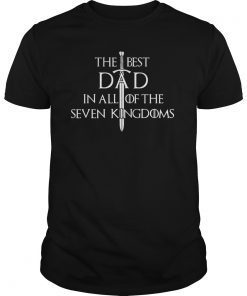 Mens The Best Dad In All Of The Seven Kingdoms Gift Tee Shirt