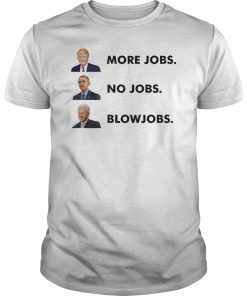 Mens Trump More Jobs Obama No Jobs Clinton Blow jobs T-Shirt