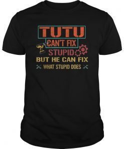Mens Tutu Can't Fix Stupid But He Can Fix What Stupid Does Shirt