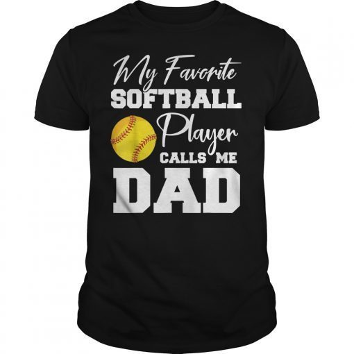 My Favorite Softball Player Calls Me Dad TShirts