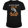My Fishing Buddies Call Me Dad T-Shirt