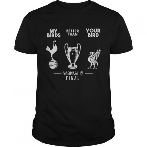 My birds better than you bird Madrid 19 final shirt