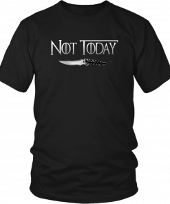 NOT TODAY SHIRT - ARYA STARK NOT TODAY - ARYA STARK - GAME OF THRONES