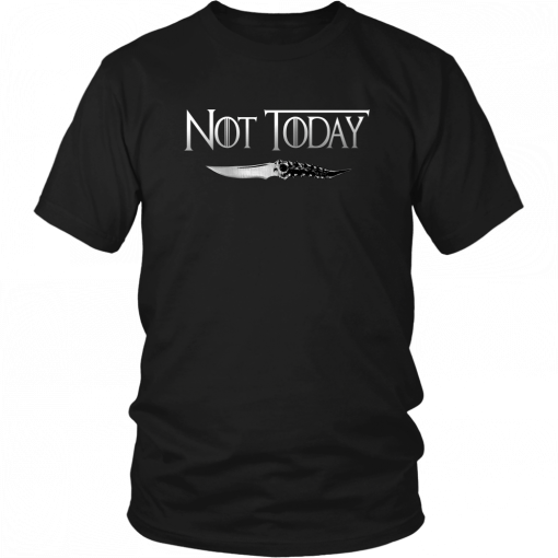 NOT TODAY SHIRT - ARYA STARK NOT TODAY - ARYA STARK - GAME OF THRONES