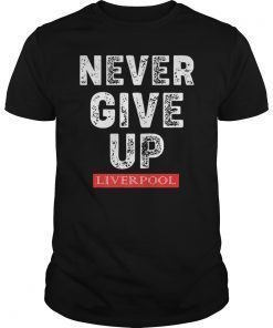 Never Give Up Liverpool T-Shirt
