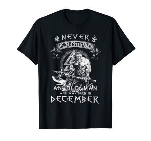 Never Underestimate An Old Man Who Was Born In December T-Shirt
