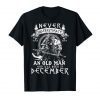 Never Underestimate An Old Man Who Was Born In December Tee