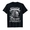 Never Underestimate An Old Man Who Was Born In February T-Shirt