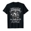 Never Underestimate An Old Man Who Was Born In June Tshirt