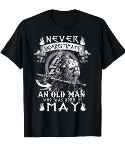 Never Underestimate An Old Man Who Was Born In May Tshirt