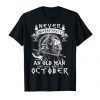 Never Underestimate An Old Man Who Was Born In October T-Shirt