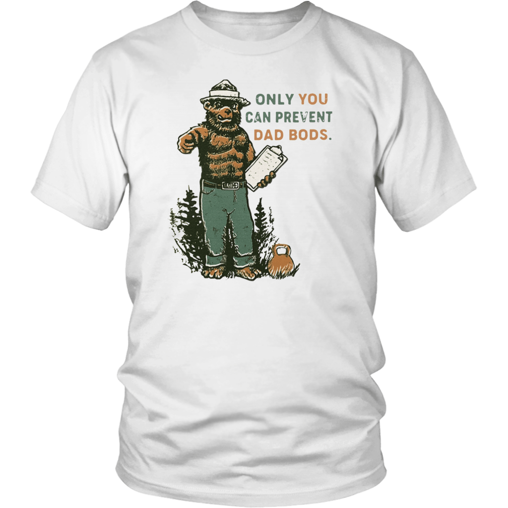 ONLY YOU CAN PREVENT DAD BODS SHIRT SMOKEY BEAR - ShirtsMango Office