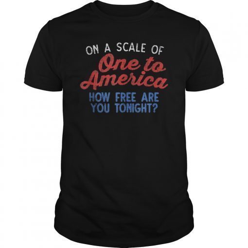 On A Scale Of One To America 4th Of July USA Flag Drinking T-Shirt