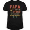Papa Can't Fix Stupid But He Can Fix What Stupid Does Shirt