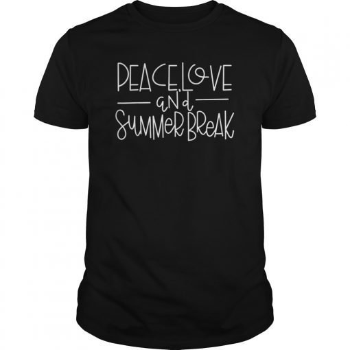 Peace Love And Summer Break Teacher Shirt Summer Vacation T-Shirt