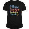 Peace Love & Summer Break T Shirt For Men Women Kids