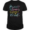 Peace Love Summer Break Teacher Student Summer Holiday Shirt