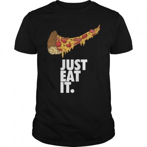 Pizza Just Eat It T-Shirt