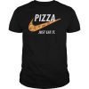 Pizza - Just Eat It T Shirt Pizza Lover Tee Shirt