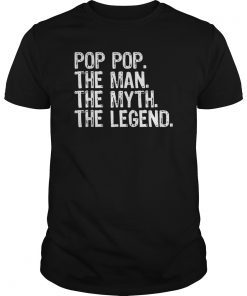 Pop-Pop The Man The Myth The Legend Daddy Unisex T-Shirts