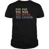 Pop Pop The Man The Myth The Legend Tee Shirt