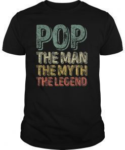 Pop The Man The Myth The Legend T-Shirt Father's Day Shirt T-Shirt