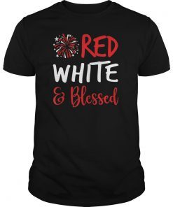 Red White & Blessed Shirt 4Th Of July Cute Patriotic America Gift T-Shirt