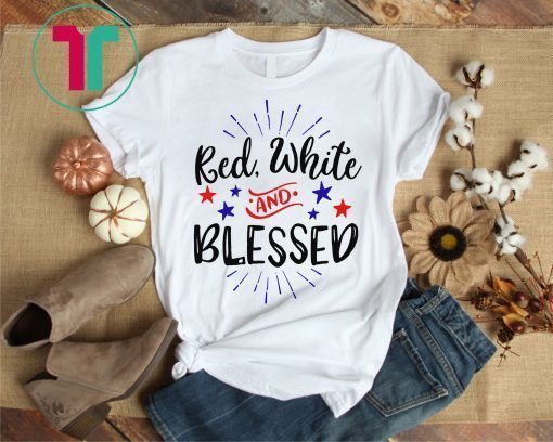 Red White and Blessed Patriotic 4th of July Shirt USA Independence Day Tee