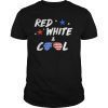 Red White and Cool! Mom Dad Family or Kids Style 4th of July T-Shirts