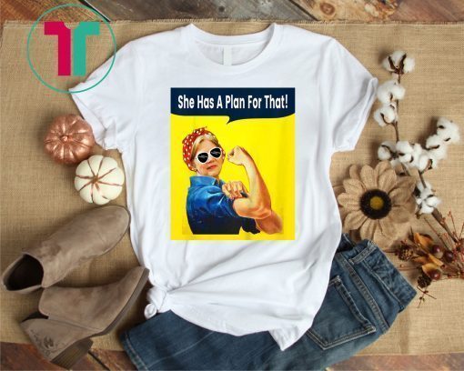 She Has A Plan For That Elizabeth Warren For President 2020 T-Shirt