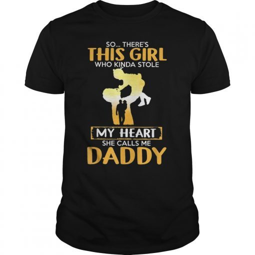 So There's This Girl Who Kinda Stole My Heart She Calls Me Daddy Tee Shirt