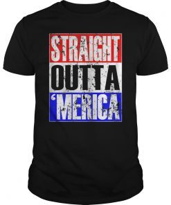 Staight Outta Merica T-Shirt 4th of July Gift Independence