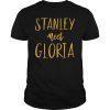 Stanley Meet Gloria Fan Gift T-Shirt