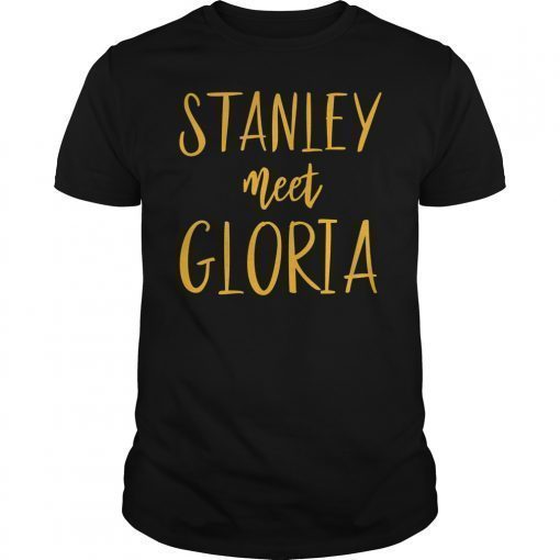 Stanley Meet Gloria Fan Gift T-Shirt