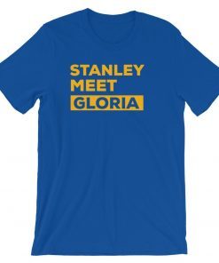 Stanley Meet Gloria Shirt Fan Gift Unisex T-Shirt Crew Neck Finally