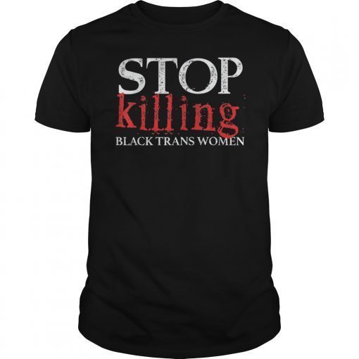 Stop Killing Black Trans Women LGBT Shirt