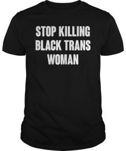 Stop Killing Black Trans Women Shirt