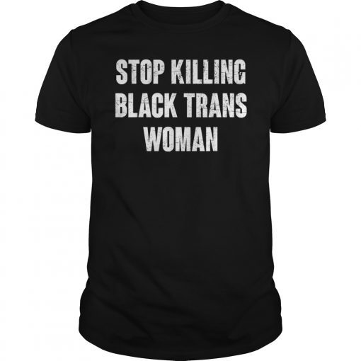 Stop Killing Black Trans Women Tee Shirt