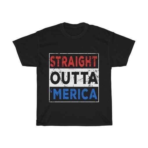 Straight Outta Merica T-Shirt 4th of July