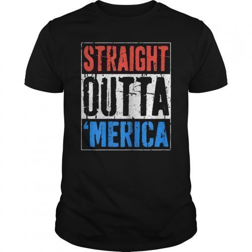 Straight Outta Merica T-Shirt 4th of July Gift Shirt T-Shirt