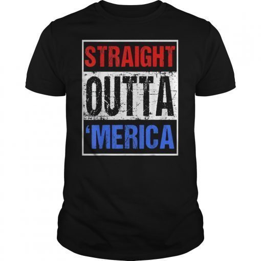Straight Outta Merica T-Shirt 4th of July Gift Shirt T-Shirts