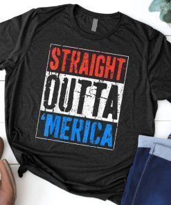 Straight Outta Merica T-Shirt 4th of July Shirt T-Shirt