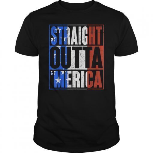 Straight Outta Merica T-Shirt American Flag 4th of July Gift
